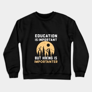 Education is important but hiking importanter Crewneck Sweatshirt